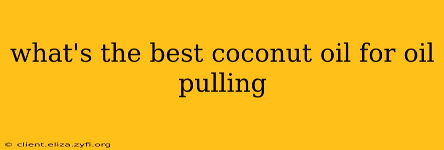 what's the best coconut oil for oil pulling