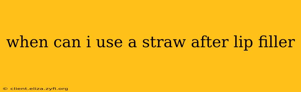 when can i use a straw after lip filler