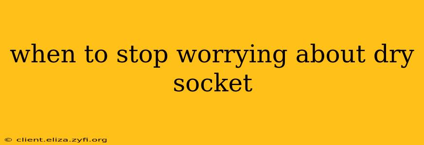 when to stop worrying about dry socket