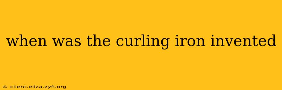 when was the curling iron invented