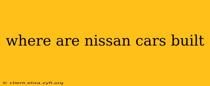 where are nissan cars built