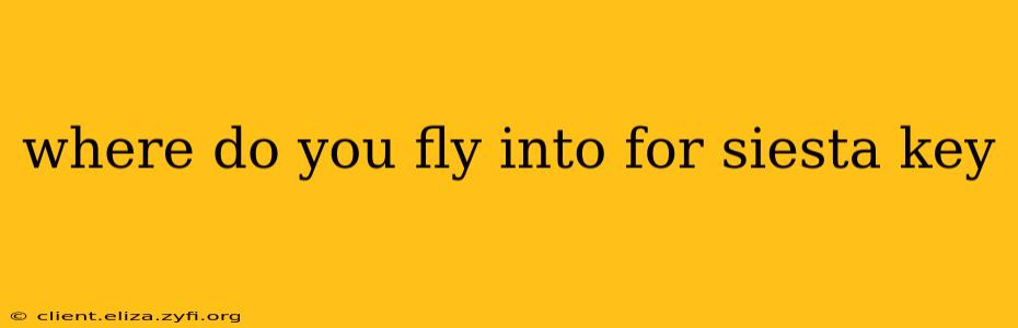where do you fly into for siesta key