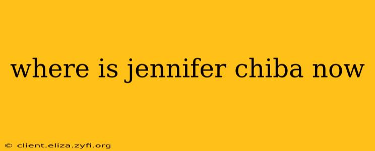 where is jennifer chiba now