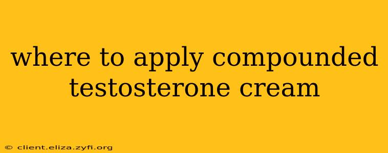 where to apply compounded testosterone cream