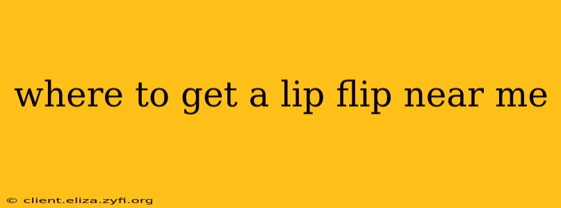 where to get a lip flip near me
