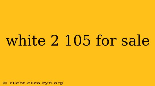 white 2 105 for sale