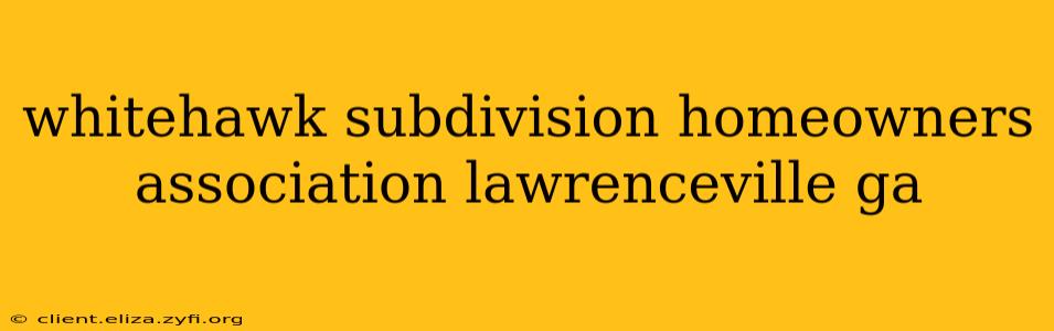 whitehawk subdivision homeowners association lawrenceville ga