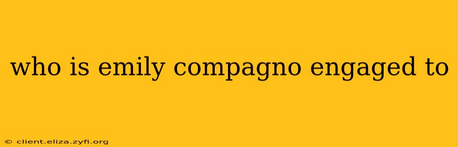 who is emily compagno engaged to