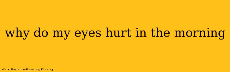 why do my eyes hurt in the morning