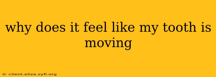 why does it feel like my tooth is moving
