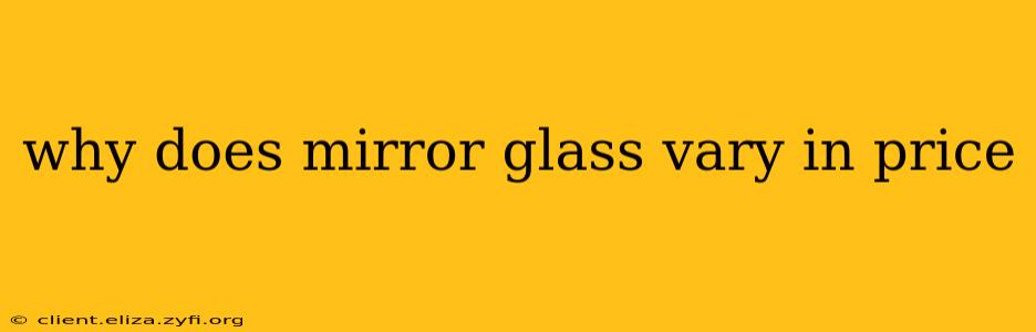 why does mirror glass vary in price