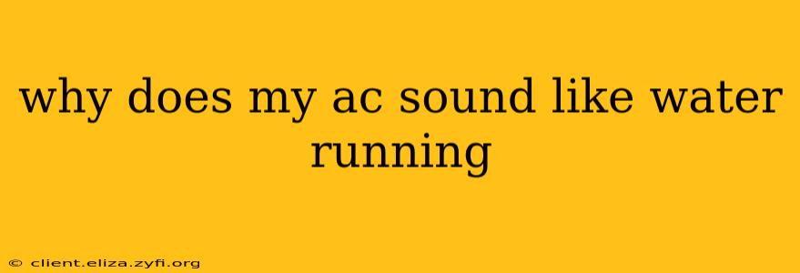 why does my ac sound like water running