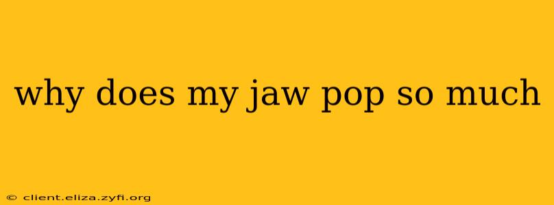 why does my jaw pop so much