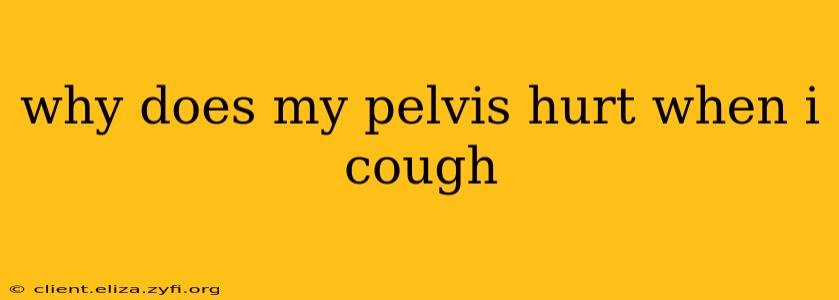 why does my pelvis hurt when i cough