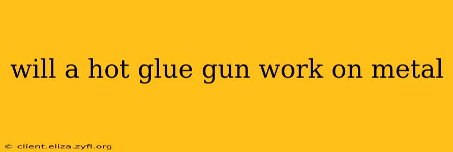 will a hot glue gun work on metal