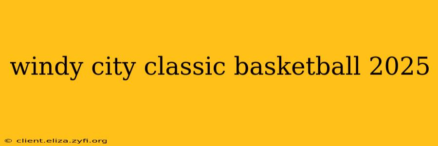 windy city classic basketball 2025