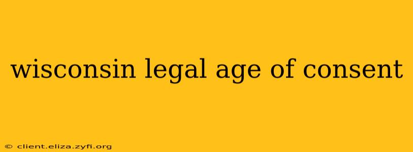 wisconsin legal age of consent