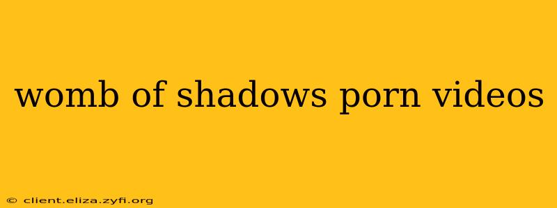 womb of shadows porn videos