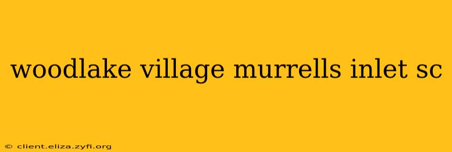 woodlake village murrells inlet sc