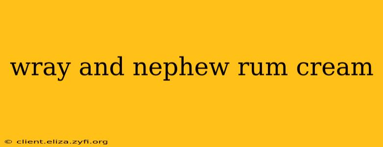 wray and nephew rum cream