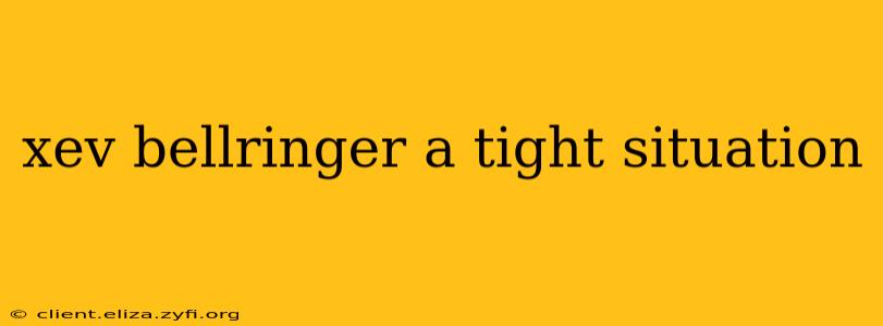xev bellringer a tight situation