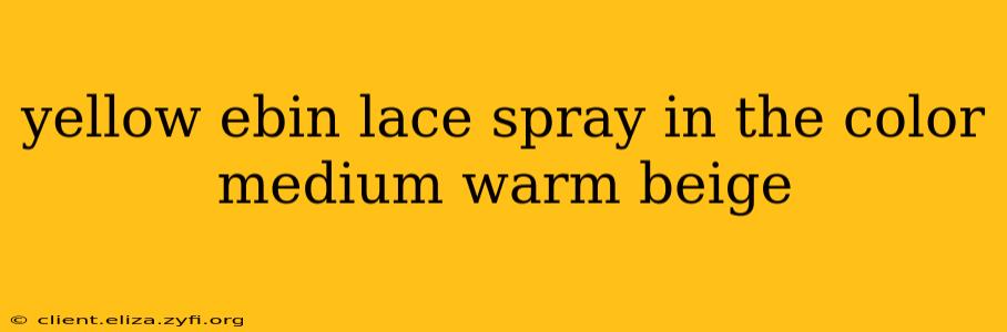 yellow ebin lace spray in the color medium warm beige