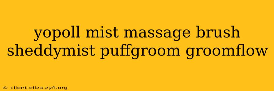 yopoll mist massage brush sheddymist puffgroom groomflow