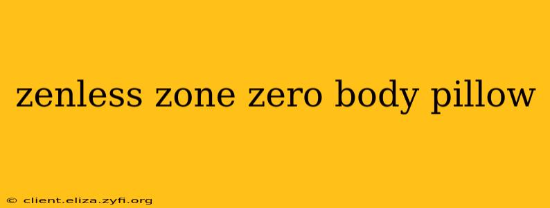 zenless zone zero body pillow